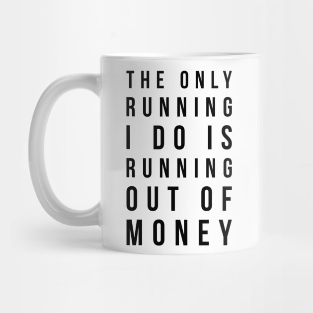 The only running I do is running out of money funny t-shirt by RedYolk